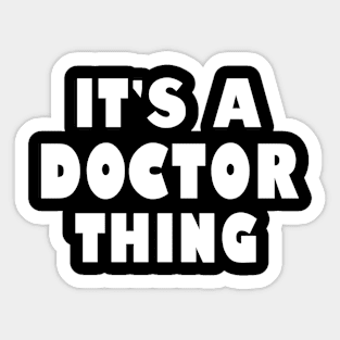 It's a doctor thing Sticker